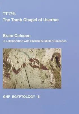 Tt176: The Tomb Chapel of Userhat