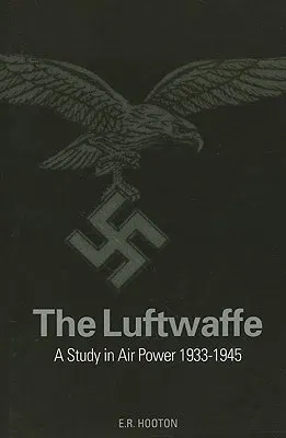 Luftwaffe: A Complete History 1933-1945: A Complete History 1933-1945