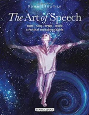 The Art of Speech: Body - Soul - Spirit - Word: A Practical and Spiritual Guide