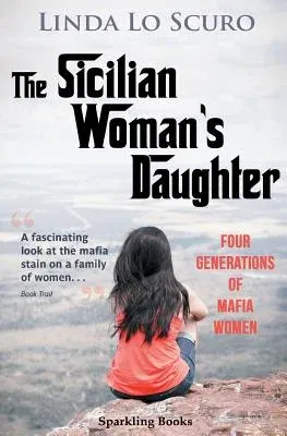 The Sicilian Woman's Daughter: Four generations of mafia women