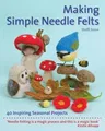 Making Simple Needle Felts: 40 Seasonal Projects