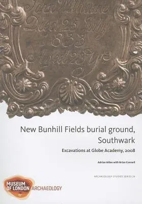 New Bunhill Fields Burial Ground, Southwark: Excavations at Globe Academy, 2008