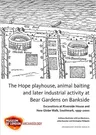 The Hope Playhouse, Animal Baiting and Later Industrial Activity at Bear Gardens on Bankside: Excavations at Riverside House and New Globe Walk, Southwark