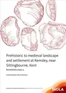 Prehistoric to Medieval Landscape and Settlement at Kemsley, Near Sittingbourne, Kent: Excavations 2003-5