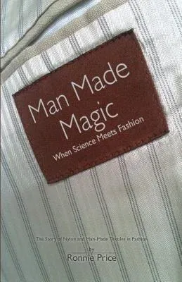 Man Made Magic - When Science Meets Fashion: The Story of Nylon and Man-Made Textiles in Fashion