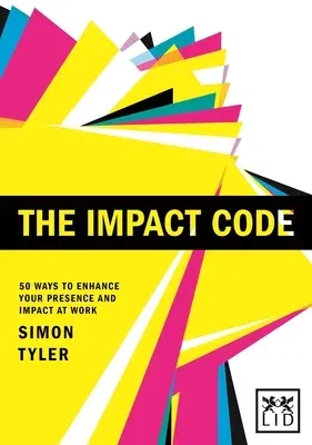 The Impact Code: 50 Ways to Enhance Your Presence and Impact at Work