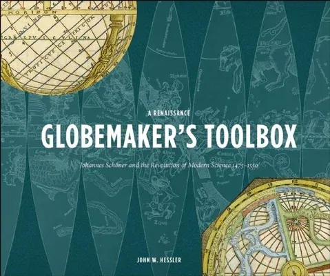 A Renaissance Globemaker's Toolbox: Johannes Schaner and the Revolution of Modern Science 1475-1550