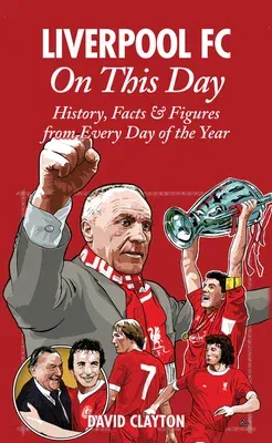 Liverpool FC on This Day: History, Facts & Figures from Every Day of the Year