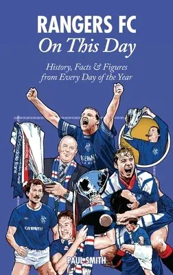 Rangers on This Day: History, Facts & Figures from Every Day of the Year