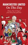 Manchester United on This Day: History, Facts & Figures from Every Day of the Year