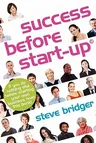 Success before Start-Up: How to prepare for business, avoid mistakes, succeed. Get it Right before You Start