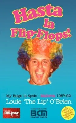 Hasta La Flip-Flops! - My Reign in Spain - Mallorca 1967-92