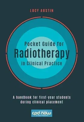 Pocket Guide for Radiotherapy in Clinical Practice: A Handbook for First-Year Students During Clinical Placement