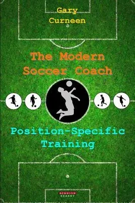 The Modern Soccer Coach: Position-Specific Training