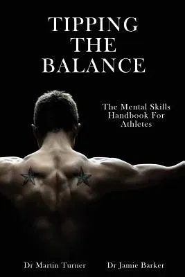 Tipping The Balance: The Mental Skills Handbook For Athletes [Sport Psychology Series]