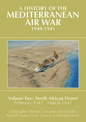 A History of the Mediterranean Air War, 1940-1945: Volume 2 - North African Desert, February 1942 - March 1943