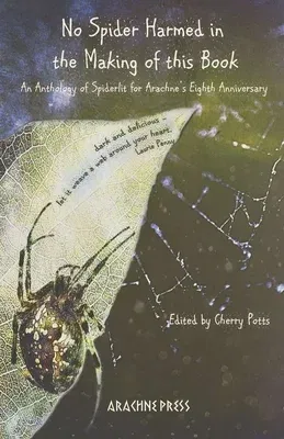 No Spider Harmed in the Making of this Book: An Anthology of Spiderlit for Arachne's Eighth Anniversary