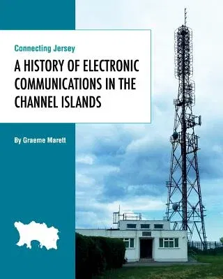 Connecting Jersey: A History of Electronic Communications in the Channel Islands