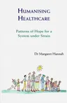 Humanising Healthcare: Patterns of Hope for a System under Strain