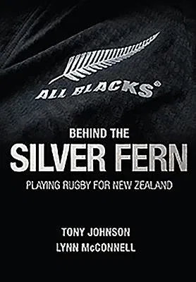 Behind the Silver Fern: Playing Rugby for New Zealand