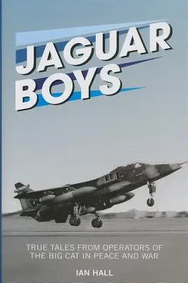 Jaguar Boys: True Tales from Operators of the Big Cat in Peace and War