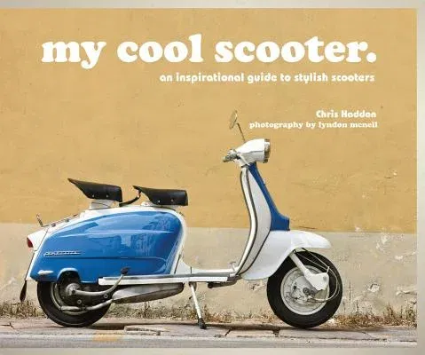 My Cool Scooter: An Inspirational Guide to Stylish Scooters