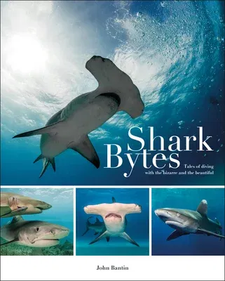 Shark Bytes: Tales of Diving with the Bizarre and the Beautiful (UK)