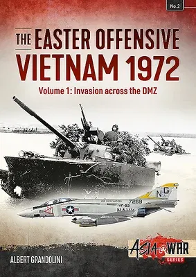 The Easter Offensive: Vietnam 1972: Volume 1 - Invasion Across the DMZ