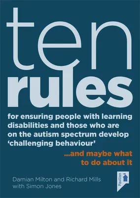 Ten Rules for Ensuring People with Learning Disabilities and Those Who Are on the Autism Spectrum Develop 'Challenging Behaviour': ... and Maybe What