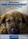 BSAVA Guide to Pain Management in Small Animal Practice