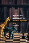 A Practical Approach to Animal Welfare Law: 2nd Edition