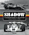 Shadow: The Magnificent Machines of a Man of Mystery: Can-Am - Formula 1 - F5000