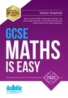 GCSE Maths Is Easy: Pass GCSE mathematics the easy way with unique exercises, memorable formulas and insider advice from maths teachers. P