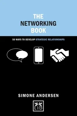 The Networking Book: 50 Ways to Develop Strategic Relationships