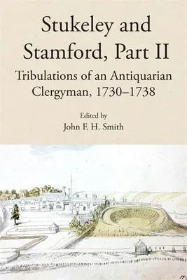 Stukeley and Stamford, Part II: Tribulations of an Antiquarian Clergyman, 1730-1738