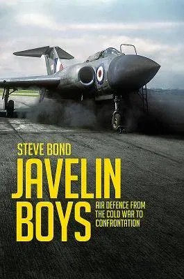 Javelin Boys: Air Defence from the Cold War to Confrontation