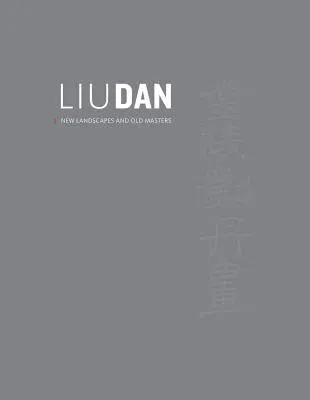 Liu Dan: New Landscapes and Old Masters