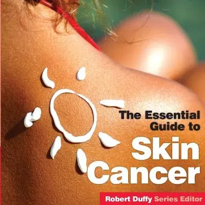 Skin Cancer: The Essential Guide