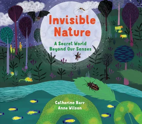 Invisible Nature: A Secret World Beyond Our Senses