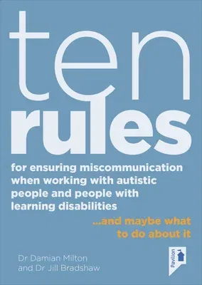 Ten Rules for Ensuring Miscommunication When Working with Autistic People and People with Learning Disabilities: ... and Maybe What to Do about It