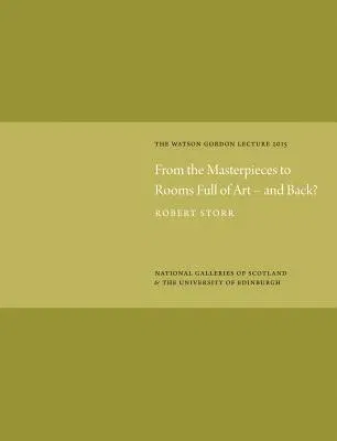 From the Masterpieces to Rooms Full of Art - And Back?: Watson Gordon Lecture 2015