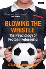 Blowing The Whistle: The Psychology of Football Refereeing