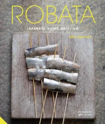 Robata: Japanese Home Grilling