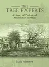 The Tree Experts: A History of Professional Arboriculture in Britain