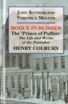 Rogue Publisher: The 'Prince of Puffers': The Life and Works of the Publisher Henry Colburn