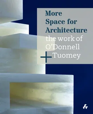 More Space for Architecture: The Work of O'Donnell + Tuomey