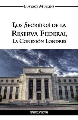 Los Secretos de la Reserva Federal: La Conexión Londres