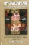 My Shakespeare: The Authorship Controversy: Experts Examine the Arguments for Bacon, Neville, Oxford, Marlowe, Mary Sidney, Shakspere,