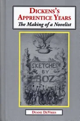 Dickens's Apprentice Years: The Making of a Novelist (New Preface and Expanded Bibliography)