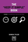 The "Keep It Simple" Book: 50 Ways to Uncomplicate Your Life and Work